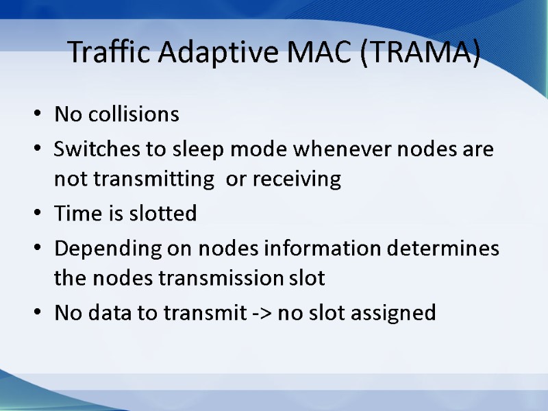 Traffic Adaptive MAC (TRAMA) No collisions Switches to sleep mode whenever nodes are not